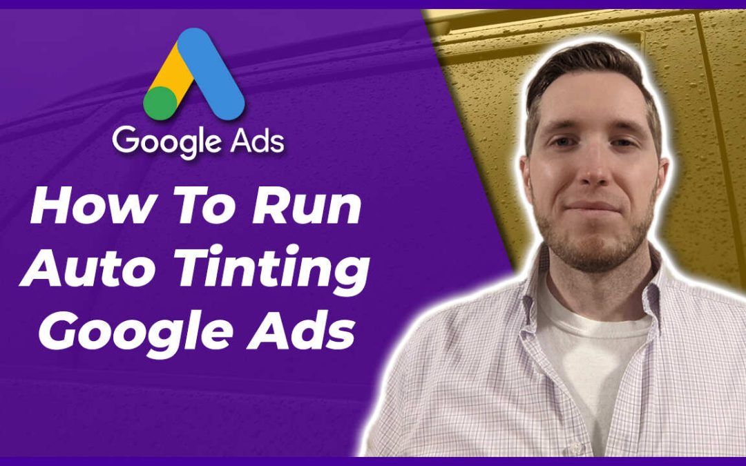 How To Run Google Ads For Car Tinting Businesses