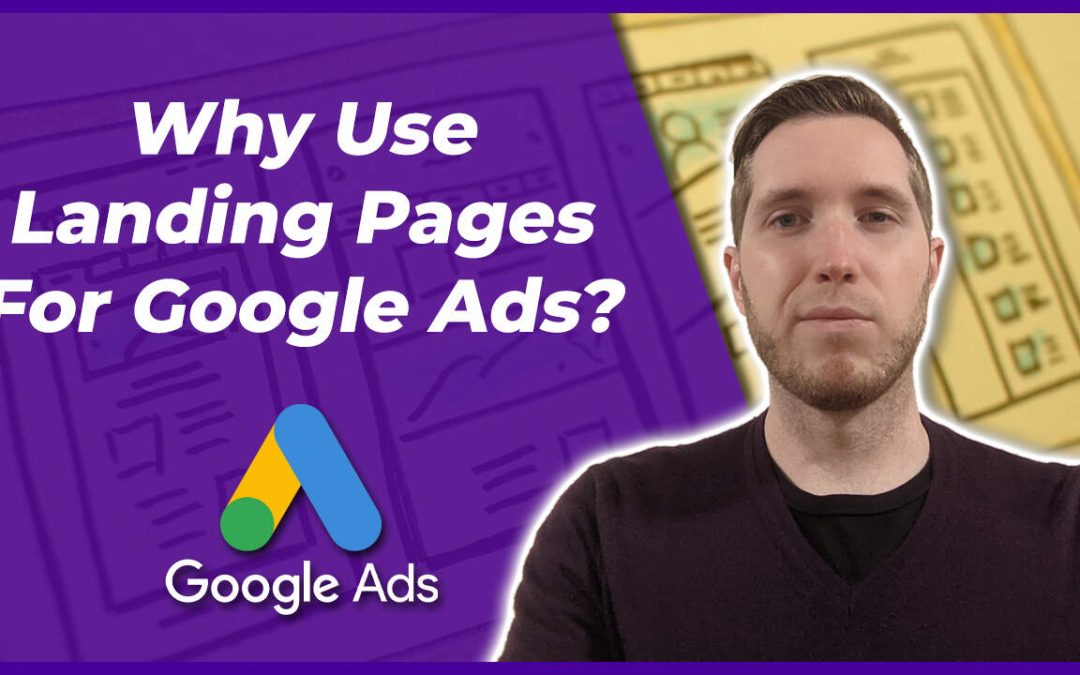 Why You Should Use A Landing Page For Google Ads