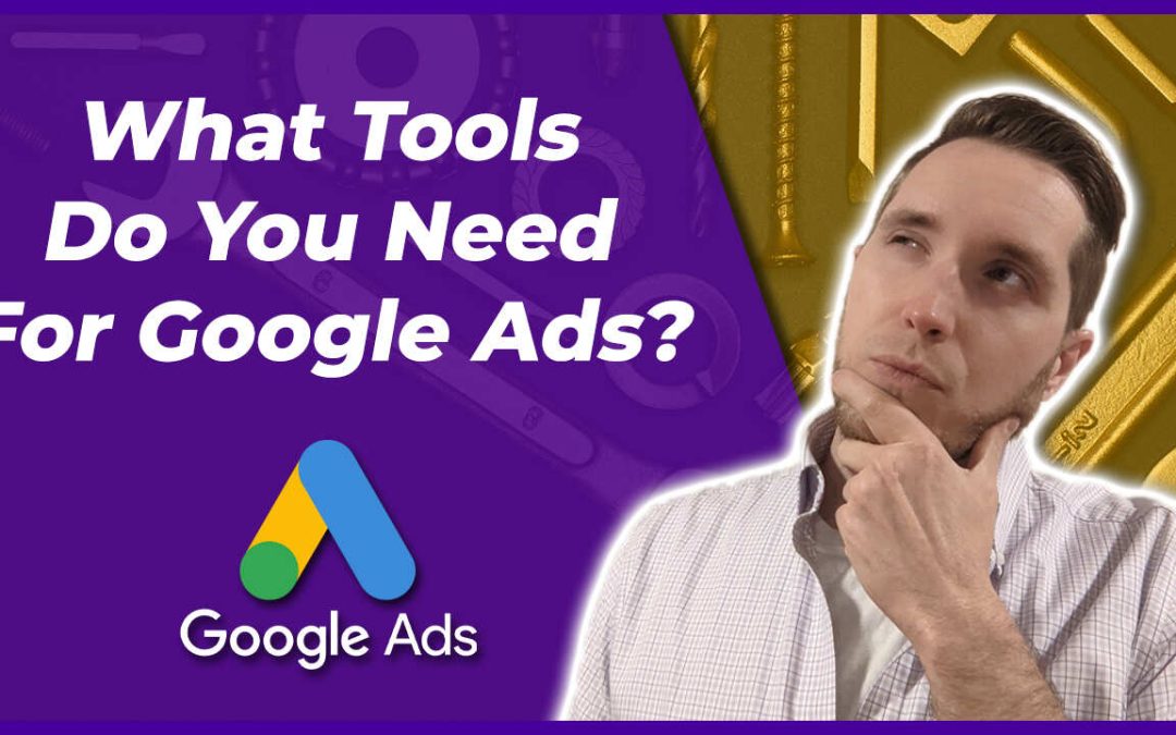 What Tools Do You Need To Run Google Ads? (Essential Guide)